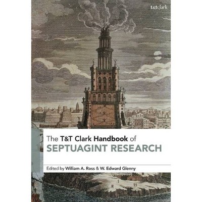 T&T Clark Handbook of Septuagint Research - (T&t Clark Handbooks) Annotated by  William A Ross & W Edward Glenny (Hardcover)