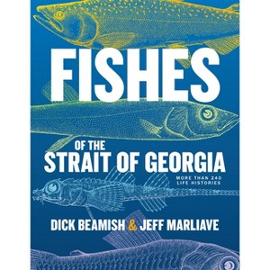 Fishes of the Strait of Georgia - by  Dick Beamish & Jeff Marliave (Hardcover) - 1 of 1