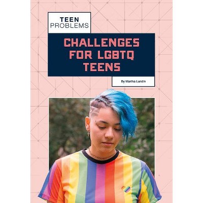 Challenges for Lgbtq Teens - (Teen Problems) by  Martha Lundin (Hardcover)