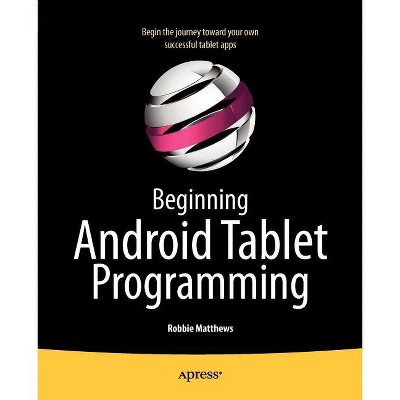 Beginning Android Tablet Programming - by  Robbie Matthews (Paperback)