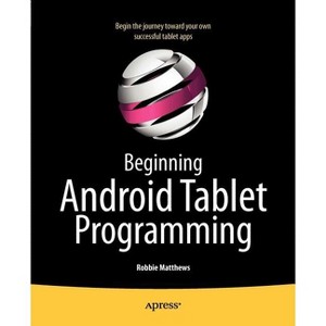 Beginning Android Tablet Programming - by  Robbie Matthews (Paperback) - 1 of 1
