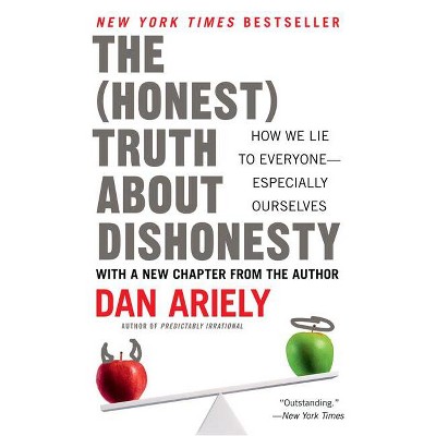 The Honest Truth about Dishonesty - by  Dan Ariely (Paperback)