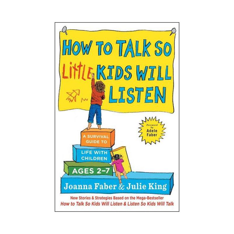 How to Talk So Little Kids Will Listen : A Survival Guide to Life with Children Ages 2-7 (Paperback) - by Joanna Faber &#38; Julie King, 1 of 4