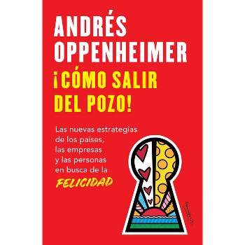 ¡Cómo Salir del Pozo! / How to Get Out of the Well! - by  Andrés Oppenheimer (Paperback)
