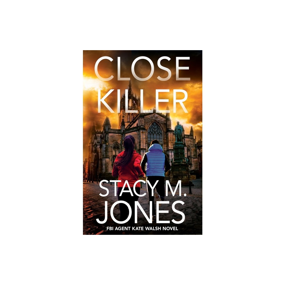 Close Killer - (FBI Agent Kate Walsh Thriller) by Stacy M Jones (Paperback)