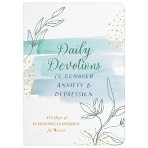 Daily Devotions to Conquer Anxiety and Depression - by  Compiled by Barbour Staff (Paperback) - 1 of 1