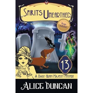 Spirits Unearthed (A Daisy Gumm Majesty Mystery, Book 13) - by  Alice Duncan (Paperback) - 1 of 1