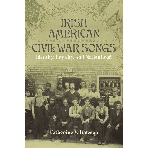 Irish American Civil War Songs - (Conflicting Worlds: New Dimensions of the American Civil War) by  Catherine V Bateson (Hardcover) - image 1 of 1