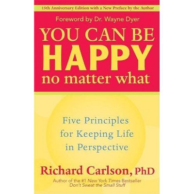 You Can Be Happy No Matter What - 15th Edition by  Richard Carlson (Paperback)