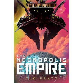 The Necropolis Empire - (Twilight Imperium) by  Tim Pratt (Paperback)
