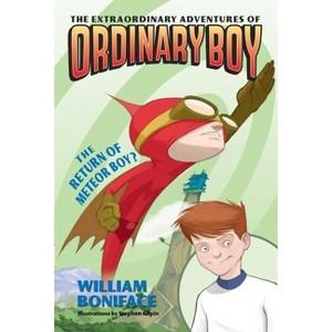 The Extraordinary Adventures of Ordinary Boy, Book 2: The Return of Meteor Boy? - by  William Boniface (Paperback) - 1 of 1