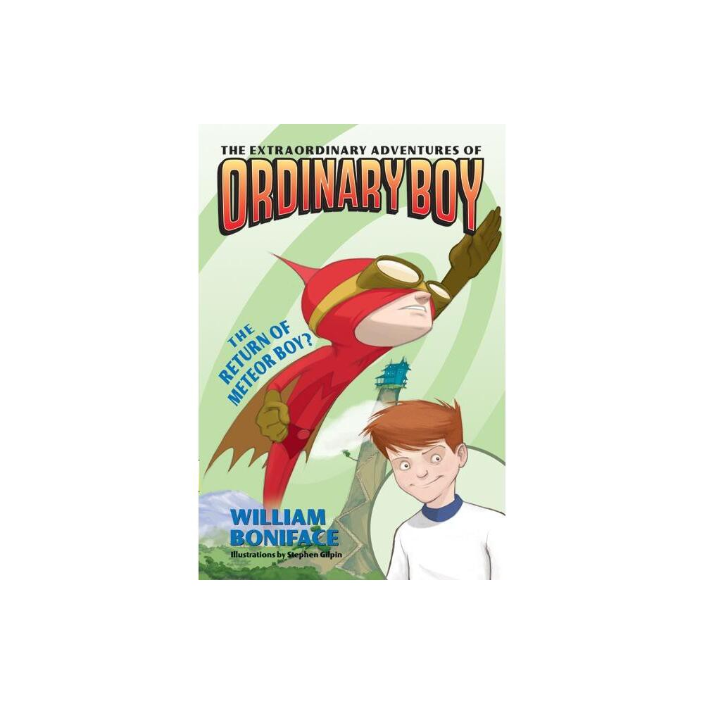 The Extraordinary Adventures of Ordinary Boy, Book 2: The Return of Meteor Boy? - by William Boniface (Paperback)