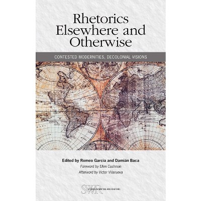 Rhetorics Elsewhere and Otherwise - (Studies in Writing and Rhetoric) by  Romeo Garcia & Damian Baca (Paperback)
