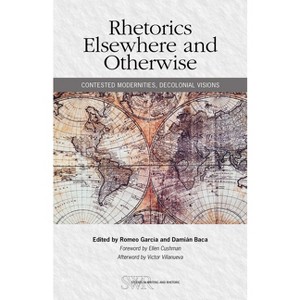 Rhetorics Elsewhere and Otherwise - (Studies in Writing and Rhetoric) by  Romeo Garcia & Damian Baca (Paperback) - 1 of 1