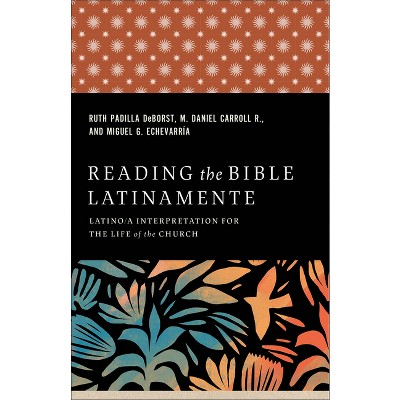 Reading the Bible Latinamente - by  Ruth Padilla Deborst & Carroll R M Daniel & Miguel G Echevarría (Paperback)
