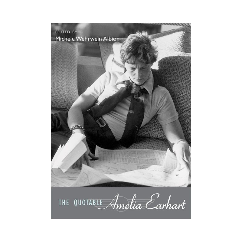 The Quotable Amelia Earhart - by  Michele Wehrwein Albion (Hardcover), 1 of 2