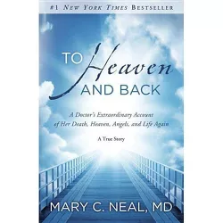 To Heaven and Back - by  Mary C Neal (Paperback)