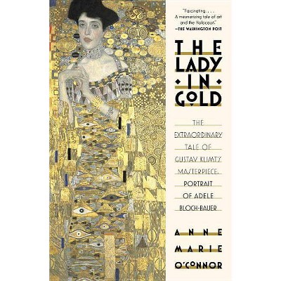  The Lady in Gold - by  Anne-Marie O'Connor (Paperback) 