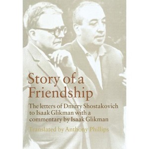 Story of a Friendship - by  Dmitry Shostakovich & Isaak Glikman (Hardcover) - 1 of 1
