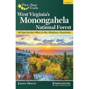 Five-Star Trails: West Virginia's Monongahela National Forest - 4th Edition by  Johnny Molloy (Paperback) - 1 of 1