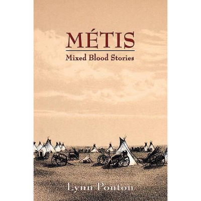 Metis, Mixed Blood Stories - by  Lynn E Ponton (Paperback)