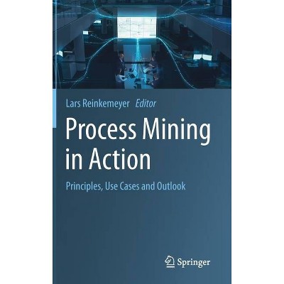 Process Mining in Action - by  Lars Reinkemeyer (Hardcover)