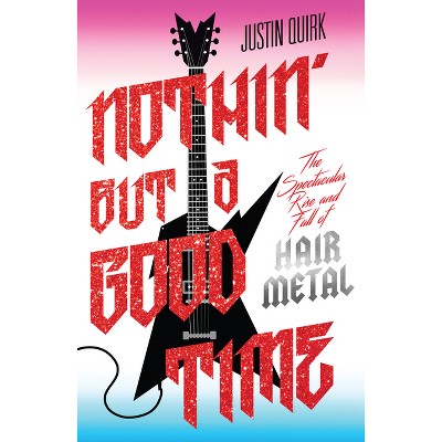 Nothin' But a Good Time - by  Justin Quirk (Paperback)