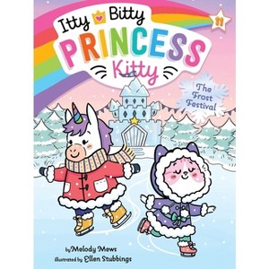 The Frost Festival - (Itty Bitty Princess Kitty) by  Melody Mews (Hardcover) - 1 of 1