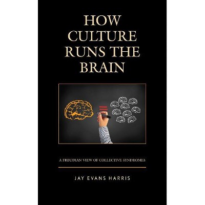 How Culture Runs the Brain - (Dialog-On-Freud) by  Jay Evans Harris (Hardcover)