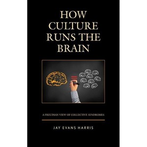 How Culture Runs the Brain - (Dialog-On-Freud) by  Jay Evans Harris (Hardcover) - 1 of 1