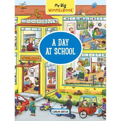 My Big Wimmelbook--A Day at School - (My Big Wimmelbooks) by  Carolin Görtler (Board Book)