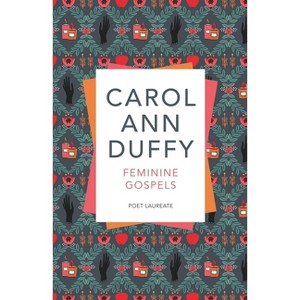 Feminine Gospels - by  Carol Ann Duffy (Paperback) - 1 of 1