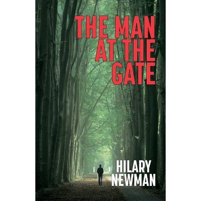 The Man at the Gate - by  Hilary Newman (Paperback)