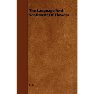 The Language and Sentiment of Flowers - by  Laura Valentine (Paperback) - 1 of 1