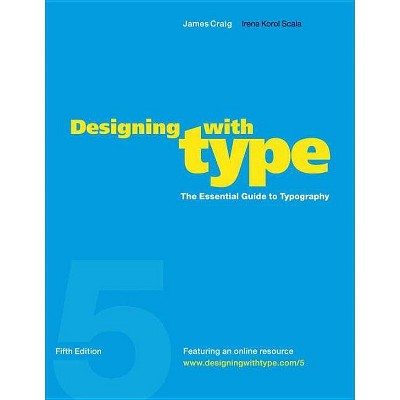 Designing with Type, 5th Edition - by  James Craig & Irene Korol Scala (Paperback)