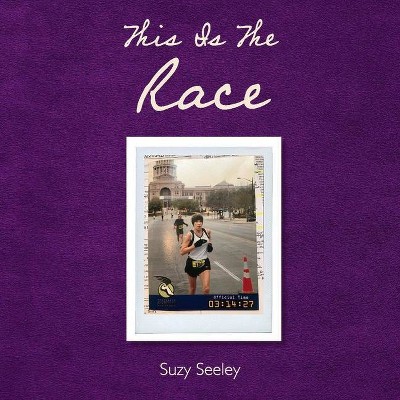 This Is the Race - by  Suzy Seeley (Paperback)