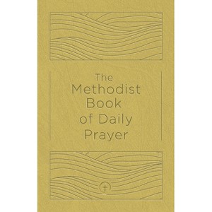 The Methodist Book of Daily Prayer, Deluxe Edition - by  Matt Miofsky (Hardcover) - 1 of 1