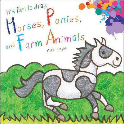 It's Fun to Draw Horses, Ponies, and Farm Animals - by  Mark Bergin (Paperback)