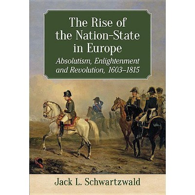 The Rise of the Nation-State in Europe - by  Jack L Schwartzwald (Paperback)