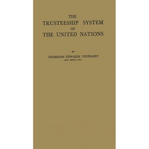 The Trusteeship System of the United Nations - by  Charmian Edwards Toussaint & Unknown (Hardcover) - 1 of 1