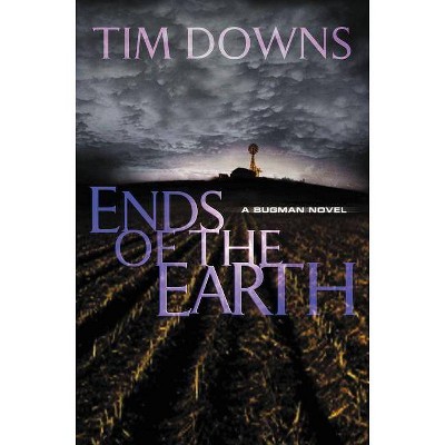 Ends of the Earth - (Bug Man Novel) by  Tim Downs (Paperback)