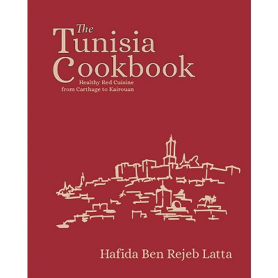 The Tunisia Cookbook - by  Haffida Ben Rejeb Latta (Hardcover)