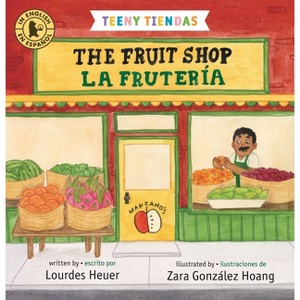 Teeny Tiendas: The Fruit Shop/La Frutería - by  Lourdes Heuer (Board Book) - 1 of 1