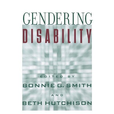 Gendering Disability - by  Bonnie G Smith (Paperback)