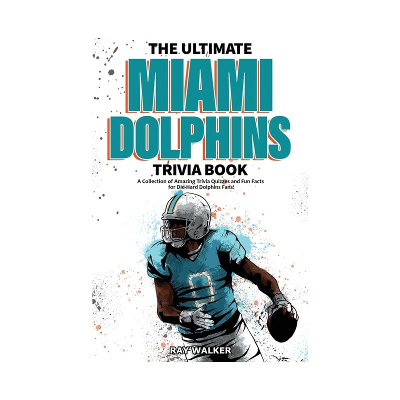 The Ultimate Miami Dolphins Trivia Book - by  Ray Walker (Paperback), 1 of 2