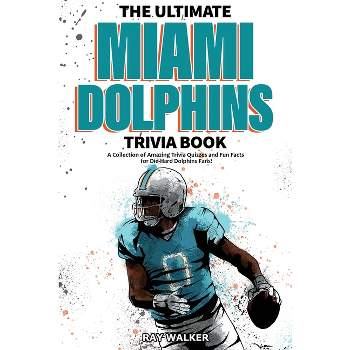 The Ultimate Miami Dolphins Trivia Book - by  Ray Walker (Paperback)