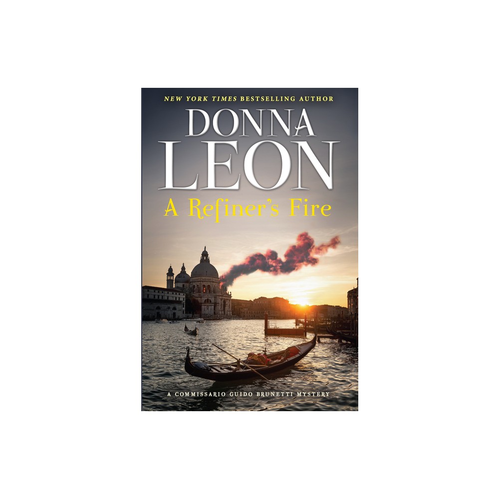 A Refiners Fire - (The Commissario Guido Brunetti Mysteries) by Donna Leon (Hardcover)