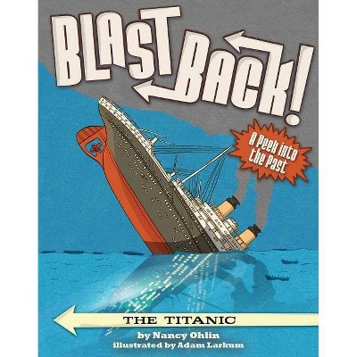 The Titanic - (Blast Back!) by  Nancy Ohlin (Paperback)