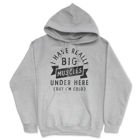 I Have Really Big Muscles Under Here But Im Cold Unisex Hoodie Funny Fitness Joke Novelty Sweatshirt - Crazy Dog Hoodie - image 1 of 4