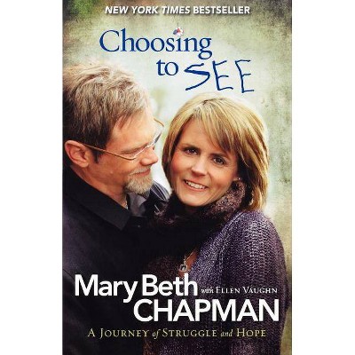 Choosing to See - by  Mary Beth Chapman & Ellen Vaughn (Paperback)